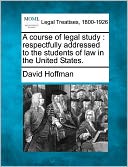 A Course of Legal Study: Respectfully Addressed to the Students of Law in the United States.