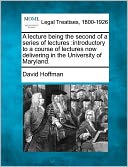 A Lecture Being the Second of a Series of Lectures: Introductory to a Course of Lectures Now Delivering in the University of Maryland.