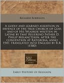 A godly and learned assertion in defence of the true church of God, and of His Woorde written in Latine by that Reuerend Father D. Philip Melancthon, after the conuention at Ratisbona, anno 1541; translated into English by R. R. (1580)