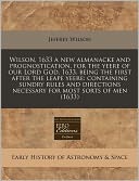 Wilson, 1633 a new almanacke and prognostication, for the yeere of our Lord God, 1633, being the first after the leape yeere: containing sundry rules and directions necessary for most sorts of Men (1633)