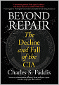 Beyond Repair: The Decline and Fall of the CIA