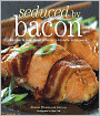 Seduced by Bacon: Recipes & Lore about America's Favorite Indulgence