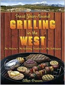 Great Year-Round Grilling in the West: *The Flavors * The Culinary Traditions * The Techniques (Great Year-Round Grilling In...)