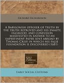 A Babylonish opposer of truth by the truth reproved and his enmity, falshood, and confusion manifested in answer to an impertinent paper sent abroad by Thomas Crisp, in which his false foundation Is Discovered (1681)