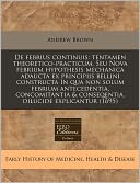 de Febrius Continuis: Tentamen Theoretico-Practicum. Seu Nova Febrium Hypothesis Mechanica Adaucta Ex Principiis Bellini Constructa in Qua N