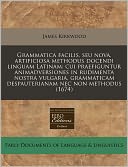 Grammatica Facilis, Seu Nova, Artificiosa Methodus Docendi Linguam Latinam: Cui Praefiguntur Animadversiones in Rudimenta Nostra Vulgaria, Grammaticam
