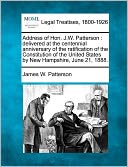 Address of Hon. J.W. Patterson: Delivered at the Centennial Anniversary of the Ratification of the Constitution of the United States by New Hampshire,