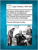 The Place of the Federal Court in the American Constitutional System: A Lecture Delivered Before the Political Science Association of the University o