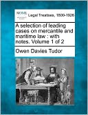 A Selection of Leading Cases on Mercantile and Maritime Law: With Notes. Volume 1 of 2