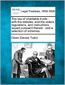 The Law of Charitable Trusts: With the Statutes, and the Orders, Regulations, and Instructions, Issued Pursuant Thereto: And a Selection of Schemes.