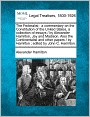 The Federalist: A Commentary on the Constitution of the United States: A Collection of Essays / By Alexander Hamilton, Jay, and Madison