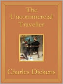The Uncommercial Traveller: Premium Edition (Unabridged and Illustrated) [Optimized for Nook and Sony-compatible]