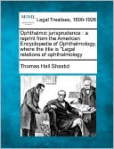 Ophthalmic Jurisprudence: A Reprint from the American Encyclopedia of Ophthalmology, Where the Title Is 