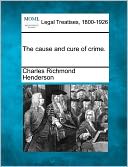 The Cause and Cure of Crime.