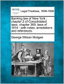 Banking Law of New York: Chapter 2 of Consolidated Laws, Chapter 369, Laws of 1914: With Notes, Annotations and References.