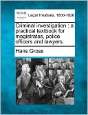 Criminal Investigation: A Practical Textbook for Magistrates, Police Officers and Lawyers.