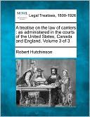 A Treatise on the Law of Carriers: As Administered in the Courts of the United States, Canada and England. Volume 3 of 3