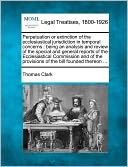 Perpetuation or Extinction of the Ecclesiastical Jurisdiction in Temporal Concerns: Being an Analysis and Review of the Special and General Reports of