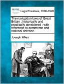 The Navigation Laws of Great Britain: Historically and Practically Considered: With Reference to Commerce and National Defence.