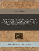 A Sermon Preached in the Church of Air, at the Sitting Down of the Synod; Tuesday, October 4th, 1698. by Mr. John Dickson ... (1713)