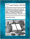 A Selection of Cases on the Law of Bills and Notes and Other Negotiable Paper: With Full References and Citations, and Also an Index and Summary of