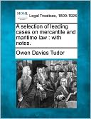 A Selection of Leading Cases on Mercantile and Maritime Law: With Notes.