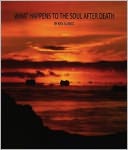 WHAT HAPPENS TO THE SOUL AFTER DEATH