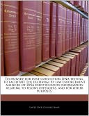 To Provide for Post-Conviction DNA Testing, to Facilitate the Exchange by Law Enforcement Agencies of DNA Identification Information Relating to Felon