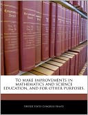 To Make Improvements in Mathematics and Science Education, and for Other Purposes.