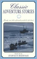 Classic Adventure Stories: Twenty-one tales of people pushed to the limit. (Classic)