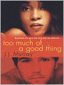 Too Much of a Good Thing