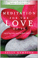 Meditation for the Love of It: Enjoying Your Own Deepest Experience