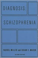 Diagnosis - Schizophrenia: A Comprehensive Resource for Consumers, Families, and Helping Professionals