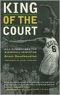 King of the Court: Bill Russell and the Basketball Revolution