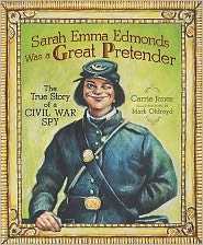 Sarah Emma Edmonds Was a Great Pretender: The True Story of a Civil War Spy by Carrie Jones: Book Cover