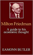 Milton Friedman: A Guide to His Economic Thought