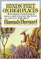Hind's Feet on High Places: An Allegory Dramatizing the Journey Each of Us Must Take Before We Can Live in 
