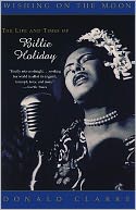 Wishing on the Moon: The Life and Times of Billie Holiday