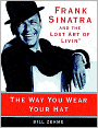 The Way You Wear Your Hat: Frank Sinatra and the Lost Art of Livin'