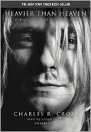 Heavier Than Heaven: A Biography of Kurt Cobain
