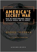 America's Secret War: Inside the Hidden Worldwide Struggle between the United States and Its Enemies