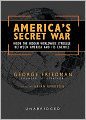 America's Secret War: Inside the Hidden Worldwide Struggle Between the United States and Its Enemies