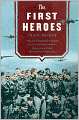 The First Heroes: The Extraordinary Story of the Doolittle Raid - America's First World War II Victory