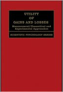 Utility of Gains and Losses: Measurement-Theoretical and Experimental Approaches