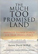 The Much Too Promised Land: America's Elusive Search for Arab-Israeli Peace
