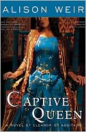 Captive Queen: A Novel of Eleanor of Aquitaine