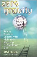 Zero Gravity: Riding Venture Capital from High-Tech Start-up to Breakout IPO