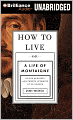 How to Live, or A Life of Montaigne in One Question and Twenty Attempts at an Answer