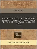 A Profitable Booke of Maister John Perkins Felowe of the Inner Temple Treating of the Lawes of Englande (1565)
