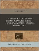 Psychomachia, Or, the Souls Conflict with the Sinnes ... Pourtrayed in Eight Several Sermons in Oxford / By Henry Beesley. (1661)